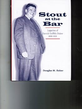 Hardcover Stout at the Bar: Legacies of Harold Griffith Baker 1899-1956 Book