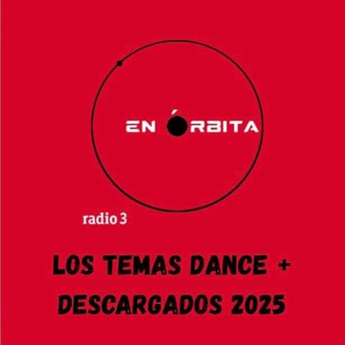 En &oacute;rbita - Los temas dance + descargados del 2025 - 31/01/26