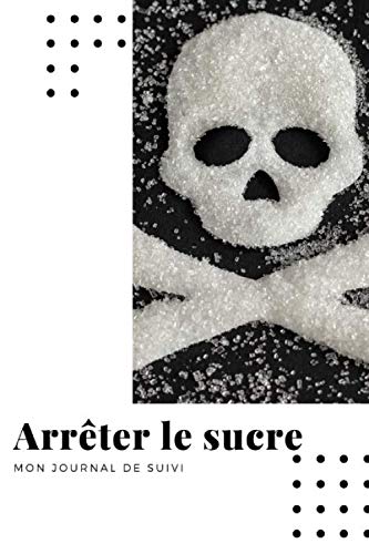 Arrêter le Sucre: Mon Journal de Suivi pour dire STOP au SUCRE