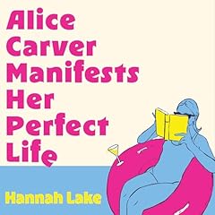 Alice Carver Manifests Her Perfect Life Audiolibro Por Hannah Lake arte de portada