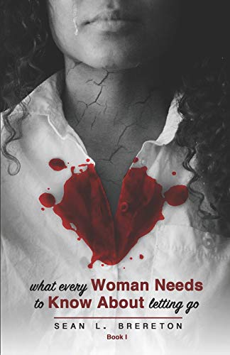 What Every Woman Needs to Know about Letting Go: Book I (The Most Beautiful Arrangement of Broken Series)