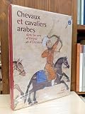  Chevaux et cavaliers arabes dans les arts d\'Orient et d\'Occident (Ancien Prix éditeur : 65 euros)