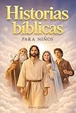 Las historias bíblicas más bellas narradas para niños - Desde Adán y Eva hasta Abraham, Moisés y Jesús: Historias de la Santa Biblia para niños, ... en voz alta o en silencio (Spanish Edition)