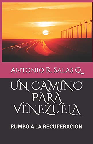 UN CAMINO PARA VENEZUELA: RUMBO A LA RECUPERACIÓN (Spanish Edition)