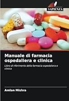 Manuale di farmacia ospedaliera e clinica: Libro di riferimento della farmacia ospedaliera e clinica 6205299658 Book Cover