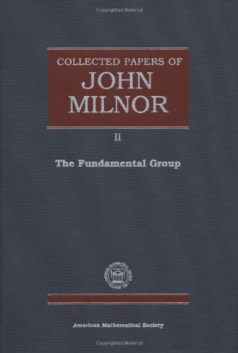 Collected Papers of John Milnor, Volume II: The Fundamental Group (Collected Works)