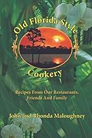 Old Florida Style Cookery: Recipes From Our Restaurants, Friends and Family 1658705629 Book Cover