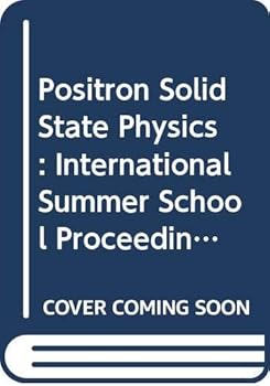 Hardcover Positron solid-state physics: Varenna on Lake Como, Villa Monastero, 14-24 July 1981 (Proceedings of the International School of Physics "Enrico Fermi") Book
