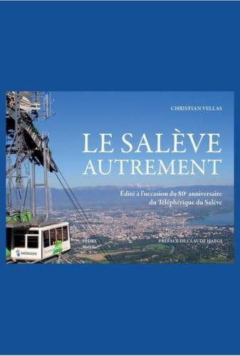 Le Salève autrement: Edité à l'occasion du 80e anniversaire du Téléphérique du Salève