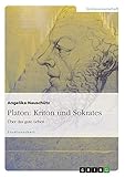 Platon: Kriton und Sokrates: Über das gute Leben - Angelika Nauschütz