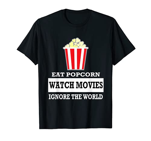 Eat Popcorn Watch Movies Ignore the World t-shirt - Movies T-Shirt