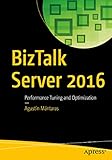 BizTalk Server 2016: Performance Tuning and Optimization