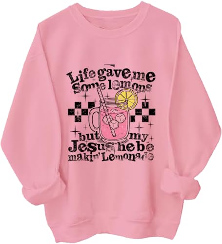 Life Gave Me Some Lemons But My Jesus He Be Makin' Lemonade Sweatshirt