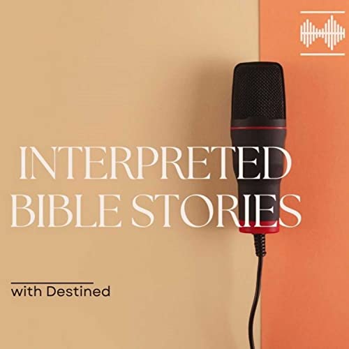 Interpreted Bible Stories Podcast Por Destined arte de portada