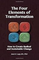 The Four Elements of Transformation: How to Create Radical and Substantial Change by Dr. Janet Lapp (January 1, 2014) Paperback 1 1885365772 Book Cover