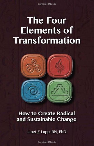 The Four Elements of Transformation: How to Create Radical and ...