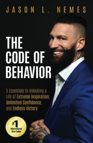 The Code of Behavior: 5 Essentials to Unlocking a Life of Extreme Inspiration, Unlimited Confidence, and Endless Victory