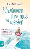 Schwimmen ohne nass zu werden: Wie man mit Philosophie glücklich wird