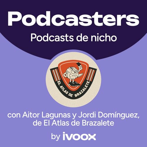 C&oacute;mo crear una comunidad fiel con un podcast de nicho: el caso de El Atlas de Brazalete