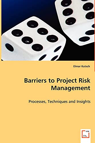 Barriers To Project Risk Management: Processes, Techniques And Insights