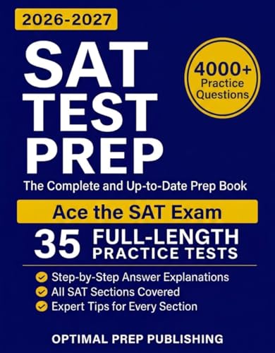 SAT Test Prep: The Complete & Up-to-Date Prep Book with Full-Length Practice Tests, Test-Ready Practice Questions & Step-by-Step Explanations to Ace the Digital SAT
