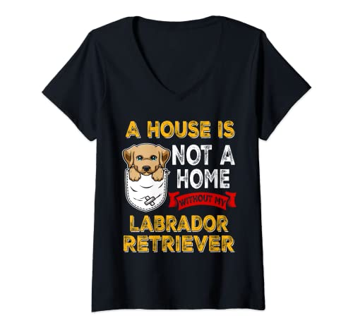 Donna A House is Not Home WIthout My Labrador Retriever Dog Puppy Maglietta con Collo a V