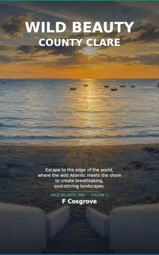 Wild Beauty: County Clare: Wild Atlantic Way: The Burren, Loop Head & the West Clare Coast (Wild Beauty (Wild Atlantic Way Guides) Book 1)