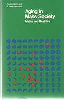 Aging in mass society: Myths and realities 0876260326 Book Cover