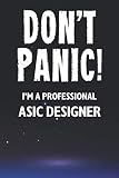 Don't Panic! I'm A Professional ASIC Designer: Customized 100 Page Lined Notebook Journal Gift For A Busy ASIC Designer: Far Better Than A Throw Away Greeting Card.