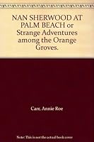 NAN SHERWOOD AT PALM BEACH or Strange Adventures among the Orange Groves. B000NPF1W4 Book Cover