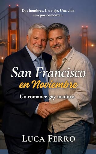 San Francisco en Noviembre: Un romance gay de segunda oportunidad (Spanish Edition)