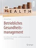 Betriebliches Gesundheitsmanagement: Ein Lehrbuch für Bachelor- und Masterstudierende sowie Berufstätige