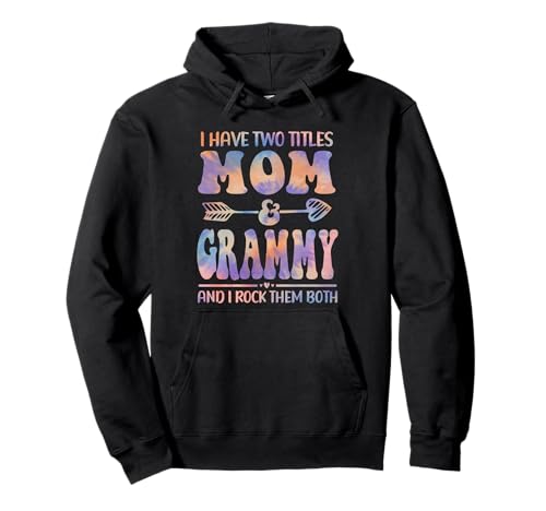 Tie Dye I Have Two Titles Mom and Grammy Funny Mother Day Sweat à Capuche