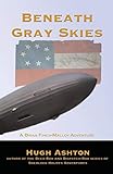 Beneath Gray Skies: A Novel of a Past that Never Happened (Brian Finch-Malloy Adventure)