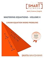 Mastering Equations - Volume II : Linear Equation Word Problems: The Self-Teaching Guide with Solved examples and practice workbook for all types of Linear Equation Application Problems B08B37VS2V Book Cover