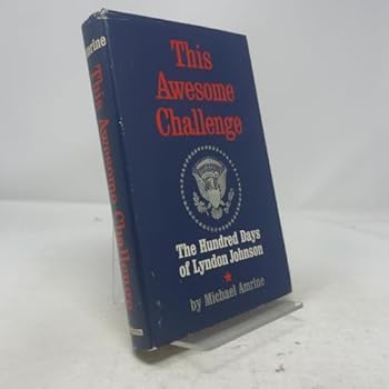 Hardcover This awesome challenge: The hundred days of Lyndon Johnson Book