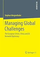 Managing Global Challenges: The European Union, China and Eu Network Diplomacy 3658103728 Book Cover