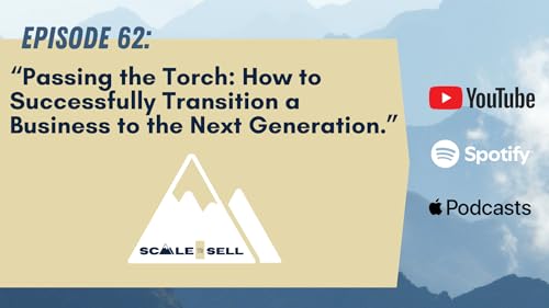 062- Passing the Torch: How to Successfully Transition a Business to the Next Generation