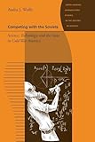 Competing with the Soviets: Science, Technology, and the State in Cold War America (Johns Hopkins Introductory Studies in the History of Science)
