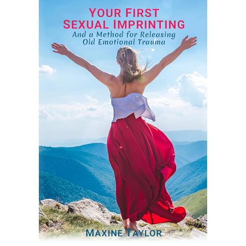 Your First Sexual Imprinting and a Method for Releasing Old Emotional Trauma by Maxine Taylor episode artwork