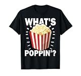What Is Poppin? Popcorn Movie Snack Popcorn Lover T-Shirt