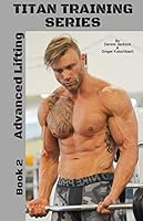 Titan Training Series: Advanced Lifting 1099728568 Book Cover