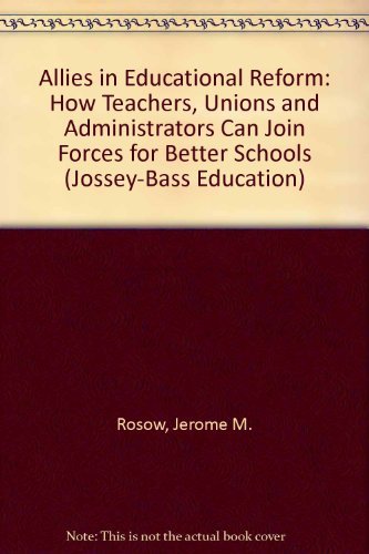 Allies in Educational Reform: How Teachers, Unions and Administrators Can Join Forces for Better Schools (Jossey-Bass Education) Hardcover – Import, 1 July 1989