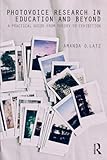 Photovoice Research in Education and Beyond: A Practical Guide from Theory to Exhibition