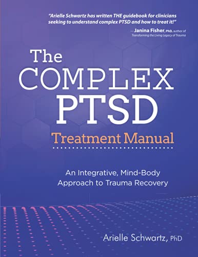 The Complex Ptsd Treatment Manual: An Integrative, Mind-Body Approach To Trauma Recovery #TOP19