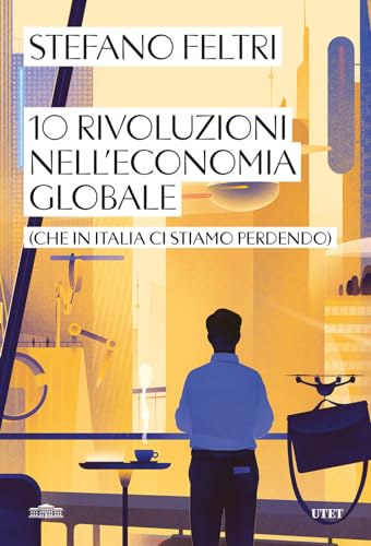 10 rivoluzioni nell'economia globale (che in Italia ci stiamo perdendo