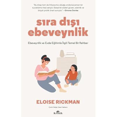 Sira Disi Ebevenylik - Ebeveynlik ve Evde Egitimle Ilgili Temel Bir Rehber