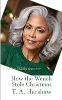 How the Wench Stole Christmas: a Silver Belles short romance B0DBNYHDDJ Book Cover