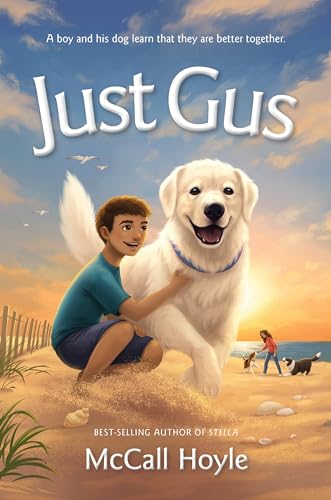 Just Gus | by McCall Hoyle - Author of Stella - A boy and his dog's adventure. (Best Friends Dog Tales)