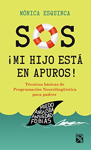S.O.S. ¡Mi hijo está en apuros!: Técnicas básicas de programación neurolingüistica para padres S.O.S. ¡Mi hijo está en apuros!: Técnicas básicas de programación neurolingüistica para padres